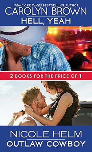 Hell, Yeah / Outlaw Cowboy by Carolyn Brown, Nicole Helm