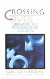 Crossing Over: Liberating the Transgendered Christian by Vanessa Sheridan, James B. Nelson