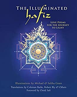 The Illuminated Hafiz: Love Poems for the Journey to Light by Nancy Barton, Omid Safi, Hafez