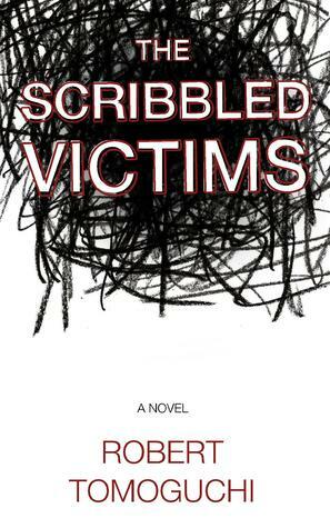 The Scribbled Victims by Robert Tomoguchi