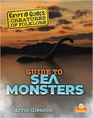 Guide to Sea Monsters by Carrie Gleason