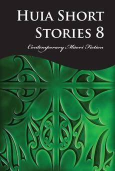 Huia Short Stories 8: Contemporary Maori Fiction by Piripi Evans, Wendy French, Paul Gilbert, Ann French, Whai Conroy