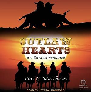 Outlaw Hearts by Lori G. Matthews