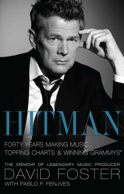 Hitman: Forty Years Making Music, Topping Charts & Winning Grammys by David Foster