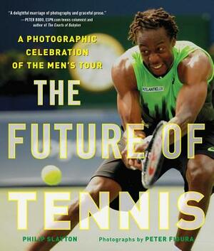 The Future of Tennis: A Photographic Celebration of the Men's Tour by Philip Slayton