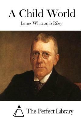 A Child World by James Whitcomb Riley