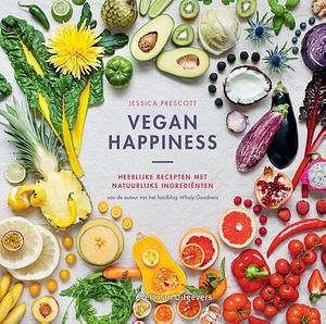 Vegan Happiness: heerlijke recepten met natuurlijke ingrediënten by Jessica Prescott