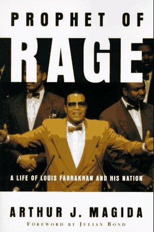 Prophet Of Rage: A Life Of Louis Farrakhan And His Nation by Arthur J. Magida, Julian Bond