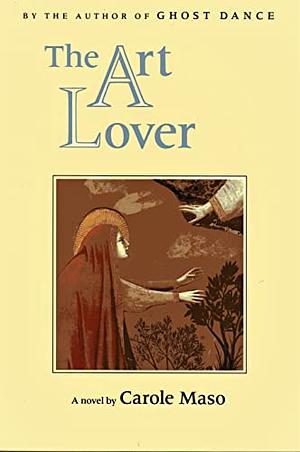 The Art Lover: A Novel by Carole Maso