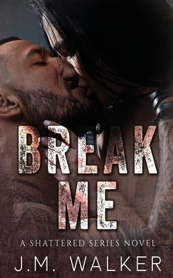 Break Me by J.M. Walker