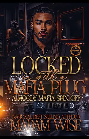 Locked In With A Mafia Plug: A Moody Mafia Spin Off by Madam Wise