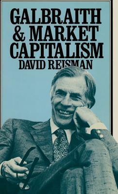 Galbraith and Market Capitalism by David A. Reisman