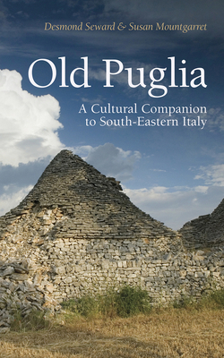 Old Puglia: A Cultural Companion to South-Eastern Italy by Susan Mountgarret, Desmond Seward
