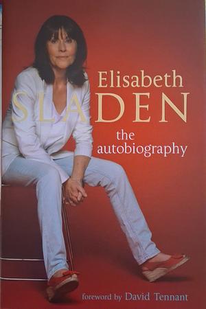 Elisabeth Sladen: The Autobiography by Elisabeth Sladen