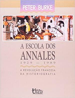 A Escola dos Annales (1929-1989): a Revolução Francesa da Historiografia by Peter Burke