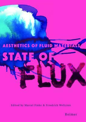 State of Flux: Aesthetics of Fluid Materials by Tim Ingold, Daniel Becker, Andrea Haarer