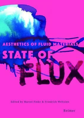 State of Flux: Aesthetics of Fluid Materials by Andrea Haarer, Daniel Becker, Tim Ingold