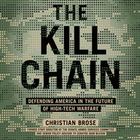 The Kill Chain: Defending America in the Future of High-Tech Warfare by 