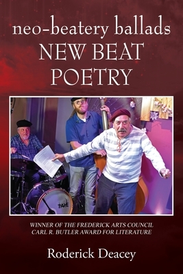 neo-beatery ballads: New Beat Poetry by Roderick Deacey