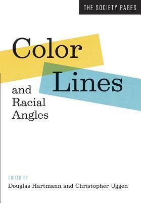 Color Lines and Racial Angles by Douglas Hartmann, Christopher Uggen