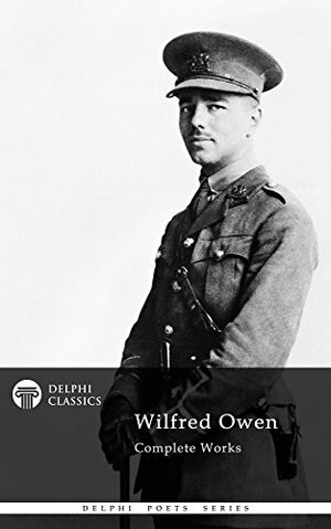 Delphi Complete Works of Wilfred Owen by Wilfred Owen