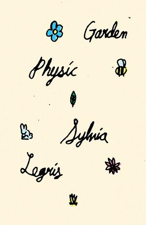 Garden Physic by Sylvia Legris