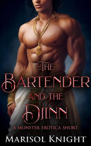 The Bartender and The Djinn: A Monster Erotica Short  by Marisol Knight