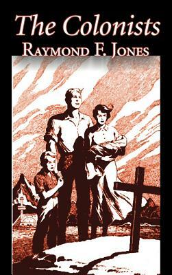 The Colonists by Raymond F. Jones, Science Fiction, Fantasy by Raymond F. Jones