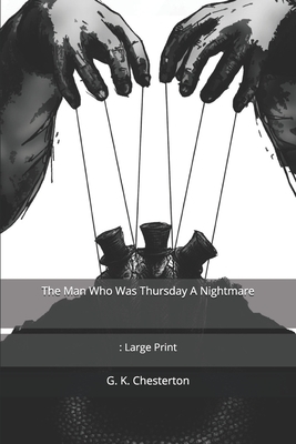 The Man Who Was Thursday: A Nightmare: Large Print by G.K. Chesterton