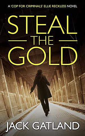 Steal the Gold by Jack Gatland