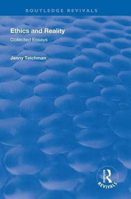 Ethics and Reality: Collected Essays by Jenny Teichman