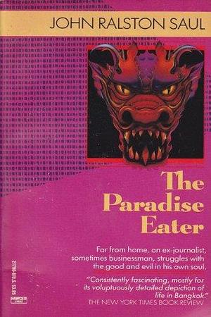 The Paradise Eater by John Ralston Saul, John Ralston Saul