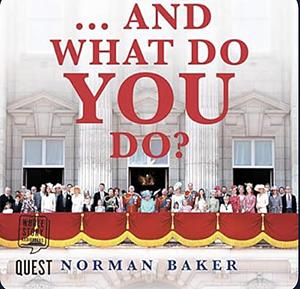 …And What Do You Do by Norman Baker