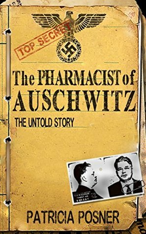 The Pharmacist of Auschwitz: The Untold Story by Patricia Posner