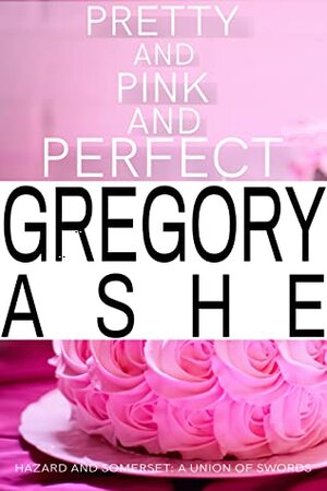 Pretty and Pink and Perfect by Gregory Ashe