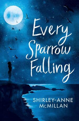 Every Sparrow Falling by Shirley-Anne McMillan