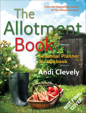 The Allotment Book: Seasonal Planner & Cookbook by Andi Clevely