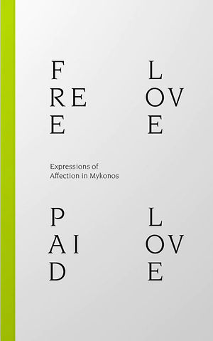 Free Love Paid Love: Expressions of Affection in Mykonos by Nicolas Lakiotakis, Dimitra Kondylatou, Denis Maksimov, Juan Duque