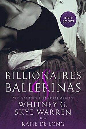 Billionaires & Ballerinas by Whitney G., Katie de Long, Skye Warren