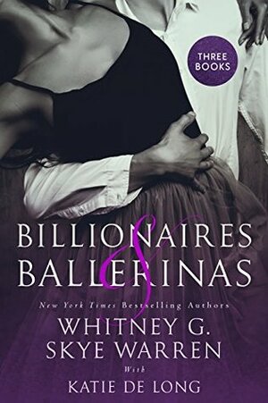 Billionaires & Ballerinas by Katie de Long, Skye Warren, Whitney G.