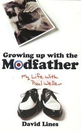 The Modfather: My Life With Paul Weller by David Lines, David Lines