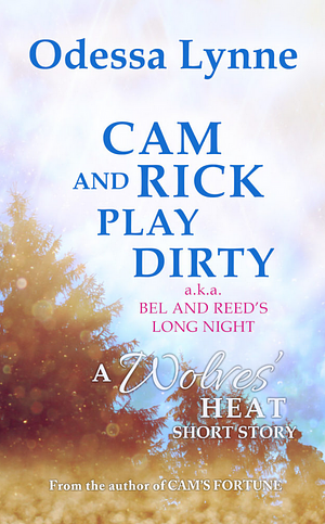 Cam and Rick Play Dirty (a.k.a. Bel and Reed's Long Night) by Odessa Lynne