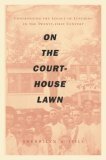 On the Courthouse Lawn: Confronting the Legacy of Lynching in the Twenty-First Century by Sherrilyn Ifill