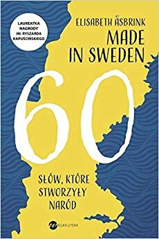 Made in Sweden. 60 słów, które stworzyły naród by Elisabeth Åsbrink