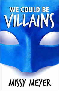 We Could Be Villains by Missy Meyer