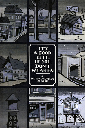 It's a Good Life, If You Don't Weaken: A Picture Novella by Chester Brown, Seth, Maggie Mortimer