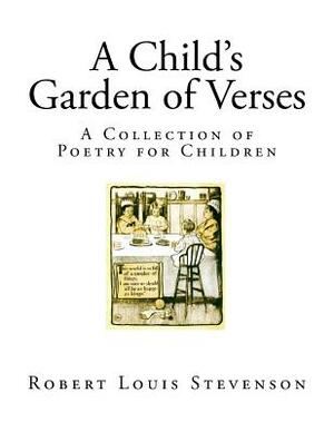 A Child's Garden of Verses: A Collection of Poetry for Children by Robert Louis Stevenson