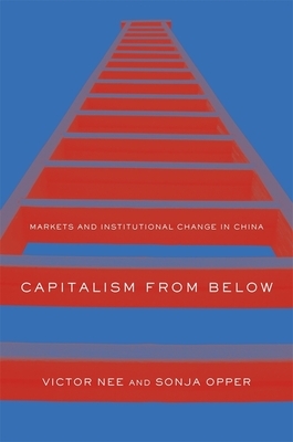 Capitalism from Below: Markets and Institutional Change in China by Sonja Opper, Victor Nee