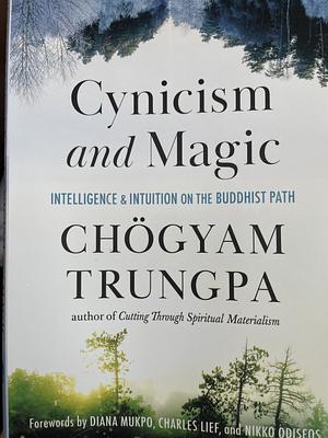 Cynicism and Magic: Intelligence and Intuition on the Buddhist Path by Chögyam Trungpa