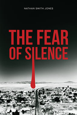 The Fear of Silence by Nathan Smith Jones